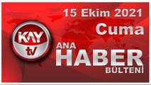 Kay Tv Ana Haber Bülteni (15 EKİM 2021)