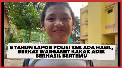 5 Tahun Lapor Polisi Tak Ada Hasil, Berkat Warganet Kakak Adik Berhasil Bertemu