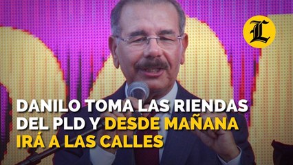 Danilo toma las riendas del PLD y desde mañana irá a las calles