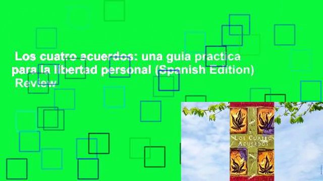 Los cuatro acuerdos: una guia practica para la libertad personal (Spanish Edition) Review