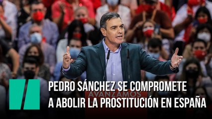 Pedro Sánchez se compromete a abolir la prostitución en España