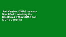Full Version  DSM-5 Insanely Simplified: Unlocking the Spectrums within DSM-5 and ICD-10 Complete