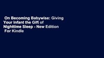 On Becoming Babywise: Giving Your Infant the Gift of Nighttime Sleep - New Edition  For Kindle