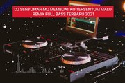 DJ SENYUMAN MU MEMBUAT KU TERSENYUM MALU TIKTOK VIRAL REMIX FULL BASS TERBAR