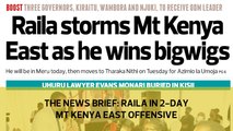 The News Brief: Raila in 2-day Mt Kenya East offensive