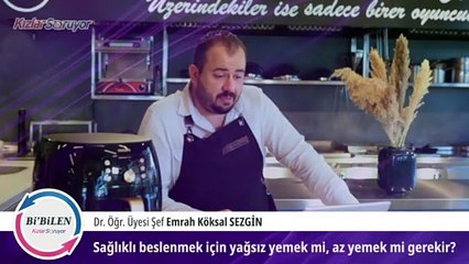 Bi’Bilen Emrah Köksal Sezgin - Videolu Görüş - Sağlıklı beslenmek için yağsız yemek mi az yemek mi gerekir?
