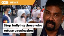 Respect the rights of those who refuse to be vaccinated, Khairy told