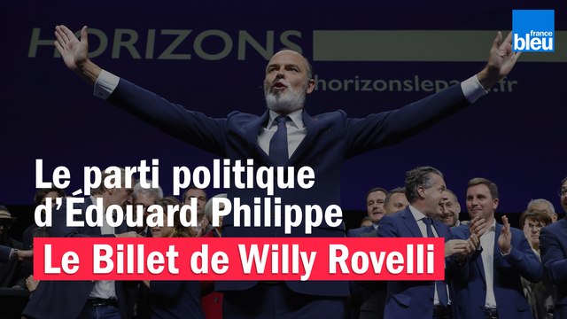 Le parti politique d’Édouard Philippe - Le billet de Willy Rovelli