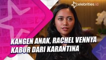 Kangen Anak, Rachel Vennya Kabur dari Wisma Atlet Kemayoran