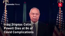 Iraqi Stigma: Colin Powell Dies at 84 of Covid Complications