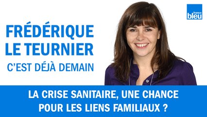 La crise sanitaire, une chance pour les liens familiaux ?