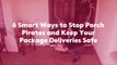 6 Smart Ways to Stop Porch Pirates and Keep Your Package Deliveries Safe