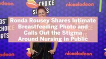 Ronda Rousey Shares Intimate Breastfeeding Photo and Calls Out the Stigma Around Nursing in Public