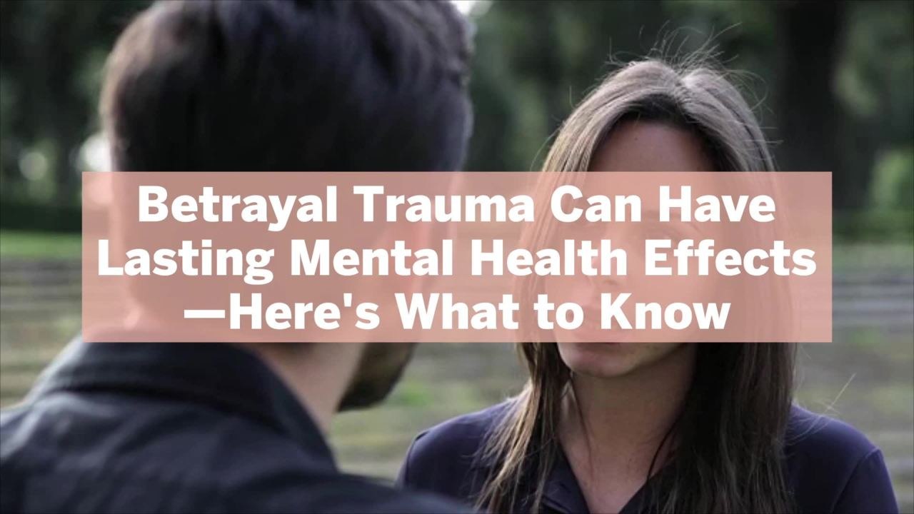 Betrayal Trauma Can Have Lasting Mental Health Effects—Here's What to Know