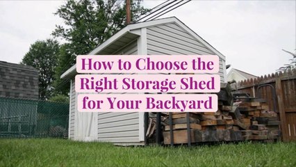 How to Choose the Right Storage Shed for Your Backyard