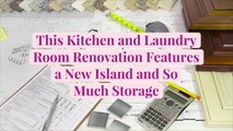 This Kitchen and Laundry Room Renovation Features a New Island and So Much Storage