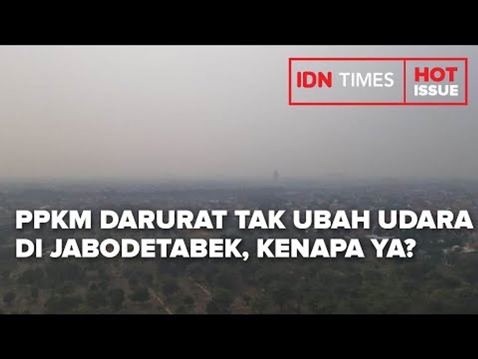 PPKM DARURAT TAK UBAH UDARA DI JABODETABEK, KENAPA YA?