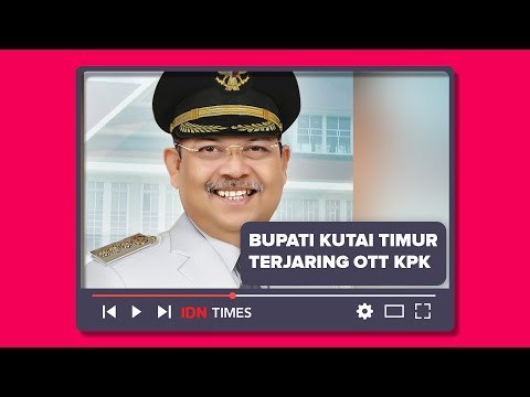 BUPATI KUTAI TIMUR DAN ISTRINYA TERJARING OTT KPK