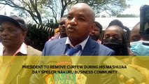 President to remove curfew during his Mashujaa Day speech , Nakuru business community