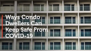 Ways Condo Dwellers Can Keep Safe from COVID 19