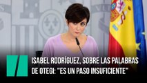 Isabel Rodríguez, sobre las palabras de Otegi: 