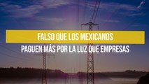 Falso que los mexicanos paguen más por la luz que empresas