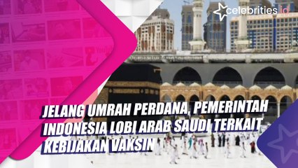 Jelang Umrah Perdana, Pemerintah Indonesia Lobi Arab Saudi Terkait Kebijakan Vaksin