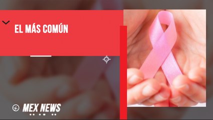 EL CÁNCER DE MAMA ES EL TIPO DE CÁNCER MÁS COMÚN