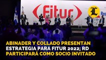 Abinader y Collado presentan estrategia para Fitur 2022; República Dominicana participará como socio invitado