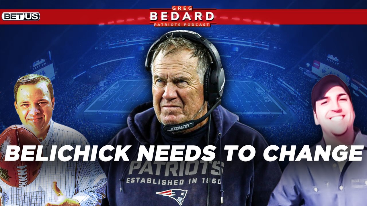 Bill Belichick NEEDS to Change | Greg Bedard Patriots Podcast Powered by Betus.com