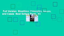 Full Version  Bioethics: Principles, Issues, and Cases  Best Sellers Rank : #3