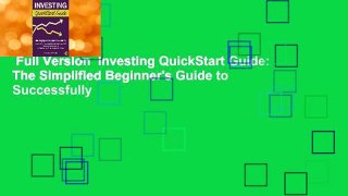 Full Version  Investing QuickStart Guide: The Simplified Beginner's Guide to Successfully