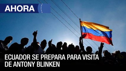 #Ecuador se prepara para la visita del secretario de Estado de #EEUU Antony Blinken - #19Oct - Ahora