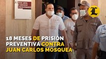 Dictan 18 meses de prisión preventiva contra Juan Carlos Mosquea Eduardo, caso Falcón