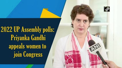 UP Assembly polls: Priyanka Gandhi appeals women to join Congress