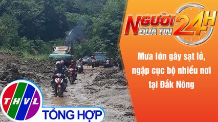 Người đưa tin 24H (6h30 ngày 20/10/2021) - Mưa lớn gây sạt lở, ngập cục bộ nhiều nơi tại Đắk Nông