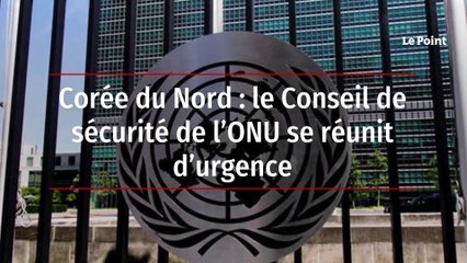 Corée du Nord : le Conseil de sécurité de l’ONU se réunit d’urgence