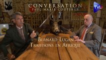 Les Conversations de Paul-Marie Coûteaux avec Bernard Lugan (3ème partie) : Trahisons en Afrique