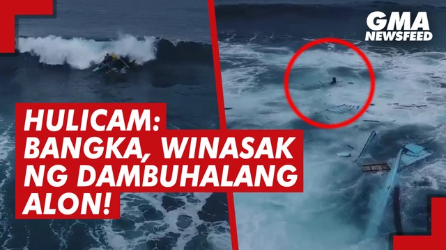 HULICAM: Bangka, winasak ng dambuhalang alon! | GMA News Feed