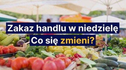 Zakaz handlu w niedzielę. Co się zmieni?