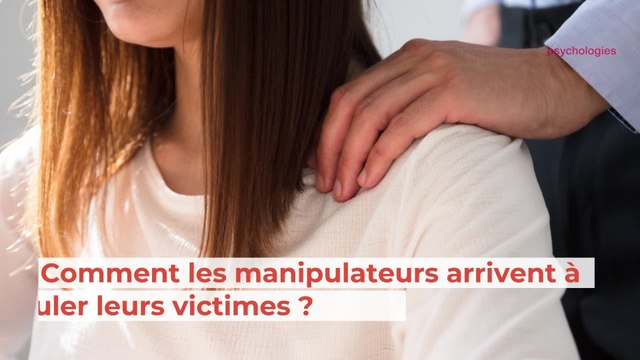Comment les manipulateurs arrivent à manipuler leurs victimes ?