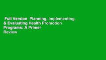 Full Version  Planning, Implementing, & Evaluating Health Promotion Programs: A Primer  Review