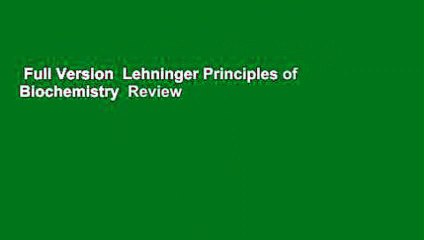 Full Version  Lehninger Principles of Biochemistry  Review