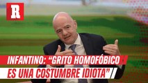 Infantino sobre grito homofóbico; 'es una costumbre idiota'