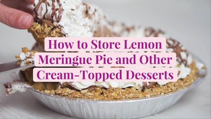 How to Store Lemon Meringue Pie and Other Cream-Topped Desserts