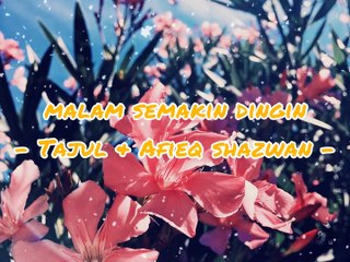 Malam semakin Dingin - Tajul & Afieq Shazwan - lirik lagu