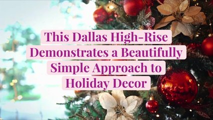 This Dallas High-Rise Demonstrates a Beautifully Simple Approach to Holiday Decor