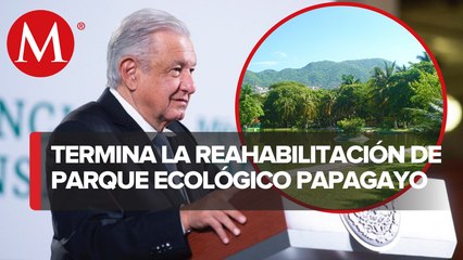 AMLO anuncia reapertura del parque ecológico Papagayo, en Acapulco