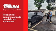 Policia Civil cumpre mandado de prisão em Apucarana