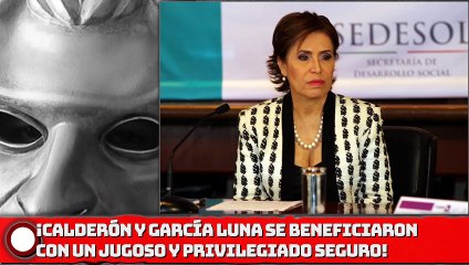 ¡CALDERÓN Y GARCÍA LUNA SE BENEFlClAR0N CON UN JUGOSO Y PRIVILEGIADO SEGURO!
